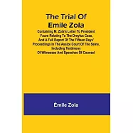 The trial of Emile Zola: containing M. Zola&rsquo;s letter to President Faure relating to the Dreyfus case, and a full report