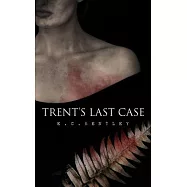 Trent&rsquo;s Last Case: A Detective Novel (Also known as The Woman in Black)