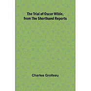 The Trial of Oscar Wilde, from the Shorthand Reports