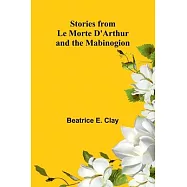 Stories from Le Morte D’Arthur and the Mabinogion