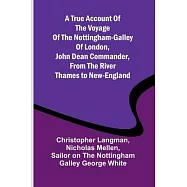 A True Account of the Voyage of the Nottingham-Galley of London, John Dean Commander, from the River Thames to