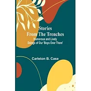 Stories from the Trenches: Humorous and Lively Doings of Our &rsquo;Boys Over There&rsquo;