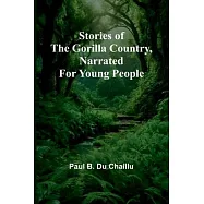 Stories of the Gorilla Country, Narrated for Young People