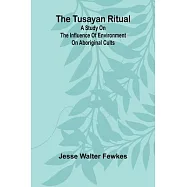 The Tusayan ritual A study on the influence of environment on aboriginal cults