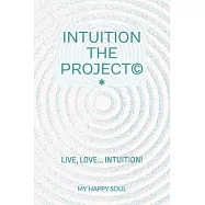 Intuition the Project(c): Live, love... Intuition!