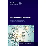 Medications and Obesity: Exploring the Landscape and Advancing Comprehensive Care: Proceedings of a Workshop