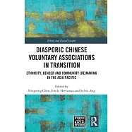 Diasporic Chinese Voluntary Associations in Transition: Ethnicity, Gender and Community (Re)Making in the Asia Pacific