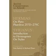 Hermias: On Plato Phaedrus 257d-279c, with &rsquo;Syrianus&rsquo;: Introduction to Hermogenes on Styles