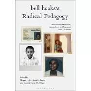 Bell Hooks&rsquo; Radical Pedagogy: New Visions of Feminism, Justice, Love, and Resistance in the Classroom