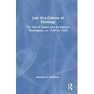 Law in a Culture of Theology: The Use of Canon Law by Parisian Theologians, Ca. 1120-Ca. 1220