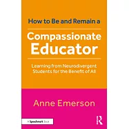 How to Be, and Remain, a Compassionate Educator: Learning from Neurodivergent Students for the Benefit of All