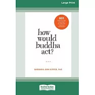 How Would Buddha Act?: 801 Right-Action Teachings for Living with Awareness and Intention [LP 16 Pt Edition]