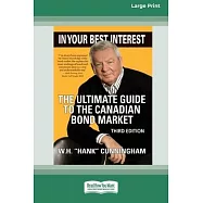 In Your Best Interest: The Ultimate Guide to the Canadian Bond Market (Third Edition) [LP 16 Pt Edition]