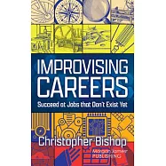 Improvising Careers: Succeed at Jobs That Don&rsquo;t Exist Yet