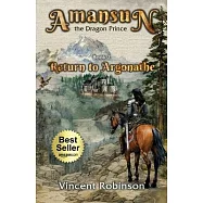 Amansun the Dragon Prince: Book 2 Return to Argonathe