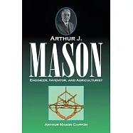 Arthur J. Mason: Engineer, Inventor, and Agriculturist