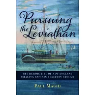 Pursuing the Leviathan: The Heroic Life of New England Whaling Captain Benjamin Clough