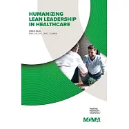 Humanizing Lean Leadership in Healthcare How Lean Six SIGMA Can Improve Workplace Efficiency and Enhance Patient