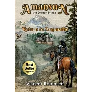 Amansun the Dragon Prince: Book 2 Return to Argonathe