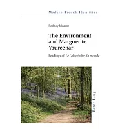 The Environment and Marguerite Yourcenar: Readings of &laquo;Le Labyrinthe Du Monde&raquo;