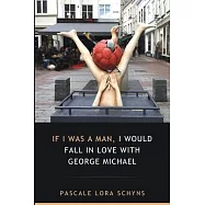 If I was a man, I would fall in love with George Michael