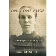 Only One Alice: The Teaching Life of Alice King Ebey