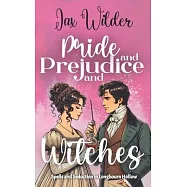 Pride and Prejudice and Witches: A Short Bewitching, Spicy, Regency, Enemies to Lovers, Romance