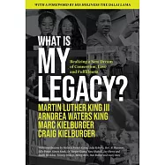 What Is My Legacy?: Realizing a New Dream of Connection, Love and Fulfillment