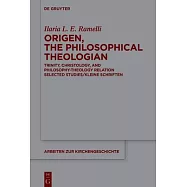 Origen, the Philosophical Theologian: Trinity, Christology, and Philosophy-Theology Relation Selected Studies/Kleine