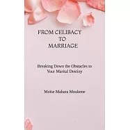 From Celibat to Marriage: Breaking Down the Obstacles to Your Marital Destiny