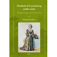 Elisabeth of Luxembourg (1409-1442): A Hungarian Queen of the 15th Century
