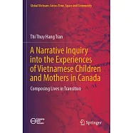 A Narrative Inquiry Into the Experiences of Vietnamese Children and Mothers in Canada: Composing Lives in Transition