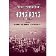 A New Documentary History of Hong Kong, 1945-1997
