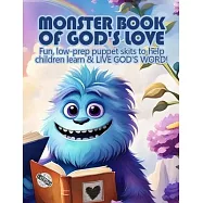 Monster Book of God&rsquo;s Love: Fun, low-prep puppet skits to help children learn & LIVE GOD&rsquo;S WORD!