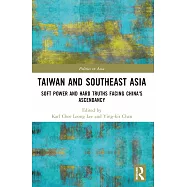 Taiwan and Southeast Asia: Soft Power and Hard Truths Facing China&rsquo;s Ascendancy