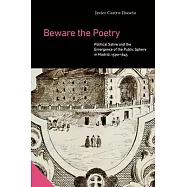 Beware the Poetry: Political Satire and the Emergence of the Public Sphere in Madrid, 1590-1645