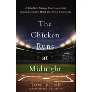 The Chicken Runs at Midnight: A Daughter’s Message from Heaven That Changed a Father’s Heart and Won a World Series