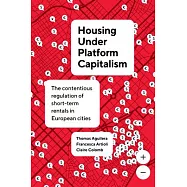 Housing Under Platform Capitalism: The Contentious Regulation of Short-Term Rentals in European Cities