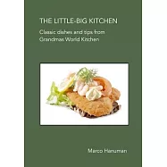 THE LITTLE-BIG KITCHEN - Classic Dishes and Tips from Grandma&rsquo;s World Kitchen