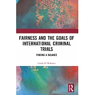 Fairness and the Goals of International Criminal Trials: Finding a Balance