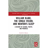 William Blake, the Single Vision, and Newton&rsquo;s Sleep: A History of Science, Poetry, and Progress