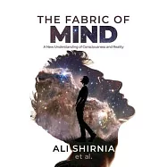 The fabric Of Mind: : A New Understanding of Consciousness and Reality