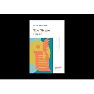 The Nicene Creed: What You Need to Know about the Most Important Creed Ever Written