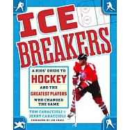 Ice Breakers: A Kids&rsquo; Guide to Hockey and the Greatest Players Who Changed the Game