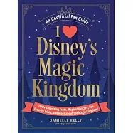 I Love Disney’s Magic Kingdom: 100+ Surprising Facts, Magical Quizzes, Fan-Favorite Trivia, and More about the Magic Kingdom!