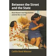 Between the Street and the State: Black Women’s Anti-Rape Activism Amid the War on Crime