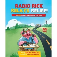 Radio Rick Relays Relief: A Hamergency Hero Book for Kids