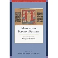 Minding the Buddha’s Business: Essays in Honor of Gregory Schopen