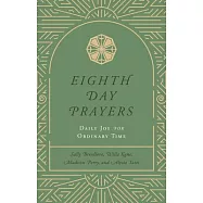 Eighth Day Prayers (Volume 3): Daily Joy for Ordinary Time