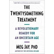 The Twentysomething Treatment: A Revolutionary Remedy for an Uncertain Age